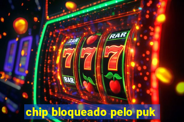 chip bloqueado pelo puk